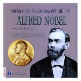 Những thiên tài làm thay đổi thế giới: Alfred Nobel